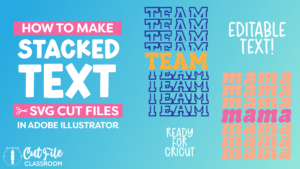 VIDEO: How to Make Stacked Text SVG Cut Files in Illustrator