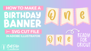 Video - How to Make a Birthday Banner SVG File
