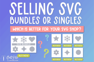 Selling SVG Bundles or Singles - Which is Better for your SVG shop?